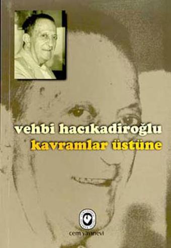 Kavramlar Üstüne - Vehbi Hacıkadiroğlu - Cem Yayınevi