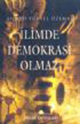 İlimde Demokrasi Olmaz - Ahmet Yüksel - Pınar Yayıncılık