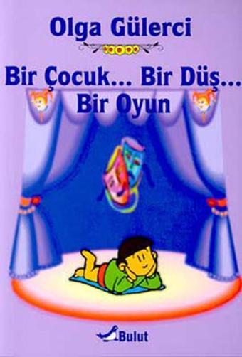 Bir ÇocukBir DüşBir Oyun - Olga Gülerci - Bulut Yayınları