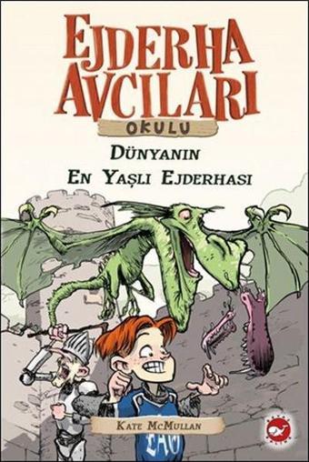 Ejderha Avcıları Okulu 16 - Dünyanın En yaşlı Ejderhası - Kate Mcmullan - Beyaz Balina Yayınları