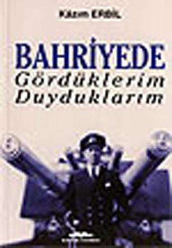 Bahriyede Gördüklerim Duyduklarım - Kazım Erbil - Kastaş Yayınları