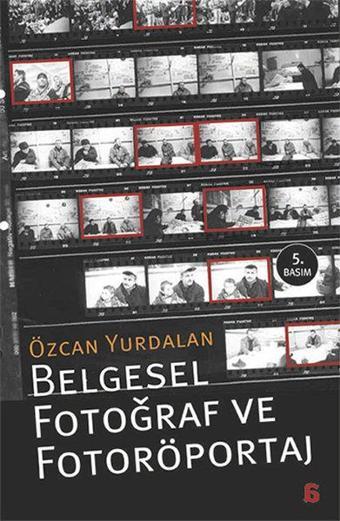 Belgesel Fotoğraf ve Fotoröportaj - Özcan Yurdalan - Agora Kitaplığı