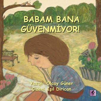 Babam Bana Güvenmiyor - Olcay Güner - Efil Yayınevi Yayınları