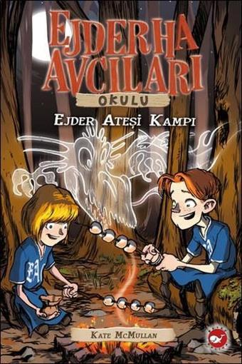 Ejderha Avcıları Okulu 17 - Ejder Ateşi Kampı - Kate Mcmullan - Beyaz Balina Yayınları