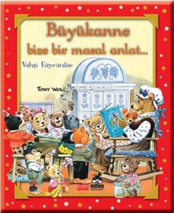 Büyükanne Bize Bir Masal Anlat - Vahşi Hayvanlar - Tony Wolf - Marsık Kitap