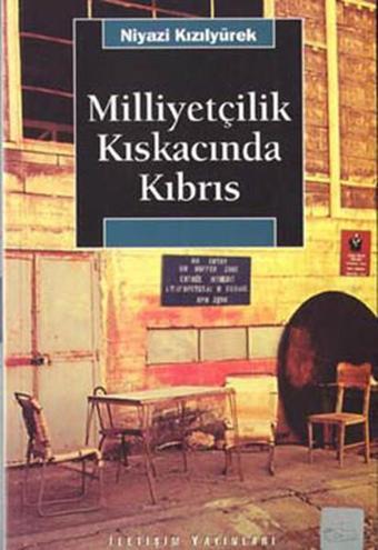 Milliyetçilik Kıskacında Kıbrıs - Niyazi Kızılyürek - İletişim Yayınları