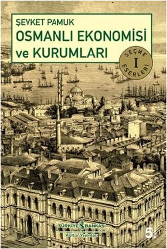 Osmanlı Ekonomisi ve Kurumları - Şevket Pamuk - İş Bankası Kültür Yayınları