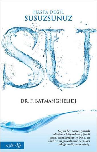 Su - Hasta Değil Susuzsunuz - Dr.F. Batmanghelidj - Klan Yayınları