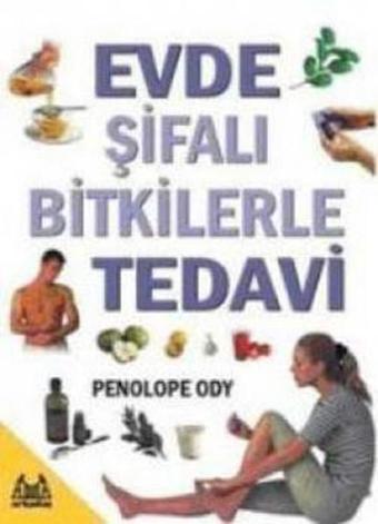 Evde Şifalı Bitkilerle Tedavi - Penelope Ody - Arkadaş Yayıncılık