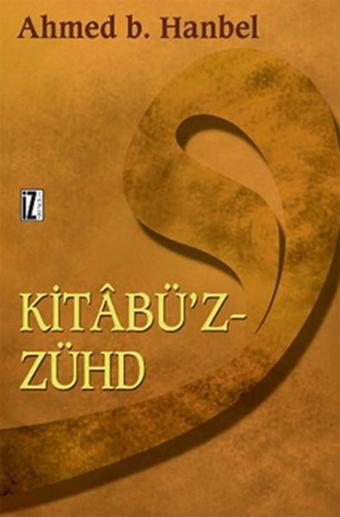 Kitabü'z-Zühd - Ahmed b. Hanbel - İz Yayıncılık