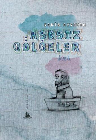 Aşksız Gölgeler - Kadir Aydemir - Yitik Ülke Yayınları