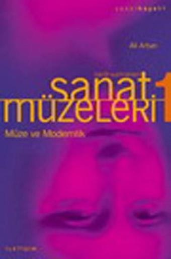 Sanat Müzeleri 1-Müze ve Modernlik- - Ali Artun - İletişim Yayınları