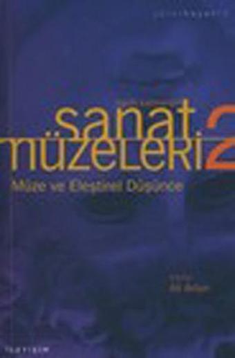 Müze ve Eleştirel Düşünce - Tarih Sahneleri - Sanat Müzeleri 2 - Ali Artun - İletişim Yayınları