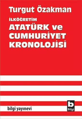 Atatürk ve Cumhuriyet Kronolojisi - Turgut Özakman - Bilgi Yayınevi