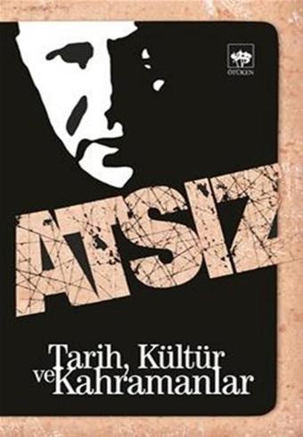 Tarih Kültür ve Kahramanlar - Hüseyin Nihal Atsız - Ötüken Neşriyat