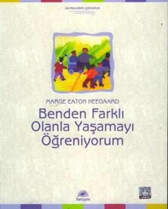 Benden Farklı Olanla Yaşamayı Öğreniyorum - Marge Eaton Heegaard - İletişim Yayınları