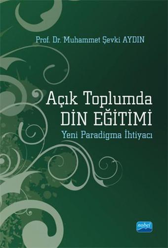 Açık Toplumda Din Eğitimi - Muhammet Şevki Aydın - Nobel Akademik Yayıncılık