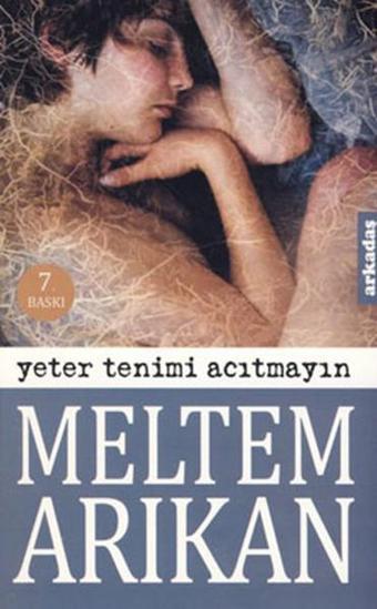 Yeter Tenimi Acıtmayın - Meltem Arıkan - Arkadaş Yayıncılık