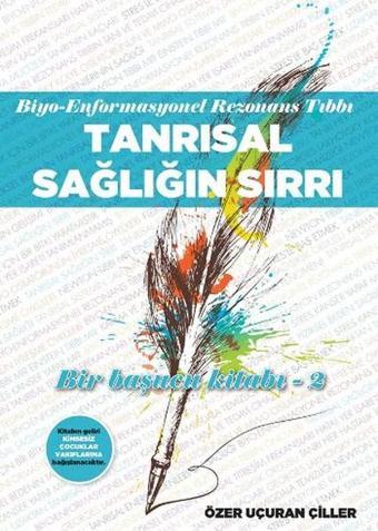 Biyo - Enformasyonel Rezonans Tıbbı - Tanrısal Sağlığın Sırrı - Özer Uçuran Çiller - Marnet Yayıncılık