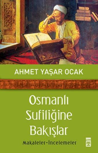 Osmanlı Sufiliğine Bakışlar - Ahmet Yaşar Ocak - Timaş Yayınları