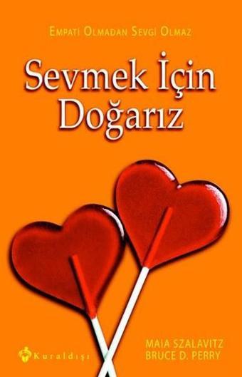 Sevmek İçin Doğarız - Maia Szalavitz - Kuraldışı Yayınları