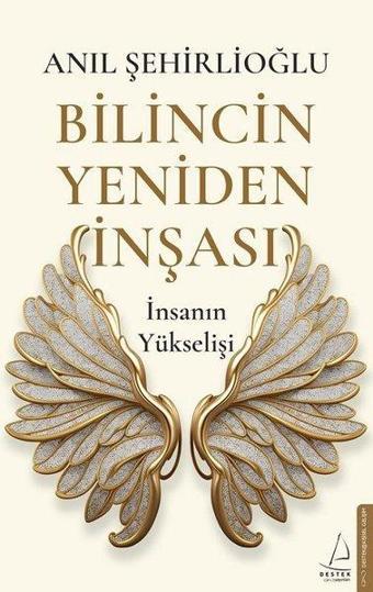 Bilincin Yeniden İnşası - İnsanın Yükselişi - Anıl Şehirlioğlu - Destek Yayınları