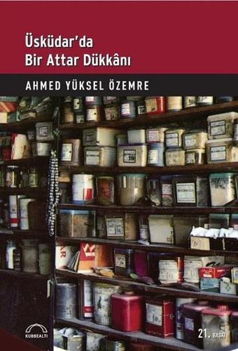 Üsküdar'da Bir Attar Dükkanı - Ahmed Yüksel Özemre - Kubbealtı Neşriyatı