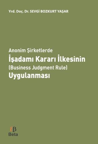 Anonim Şirketlerde İşadamı Kararı İlkesinin Uygulanması - Sevgi Bozkurt Yaşar - Beta Yayınları