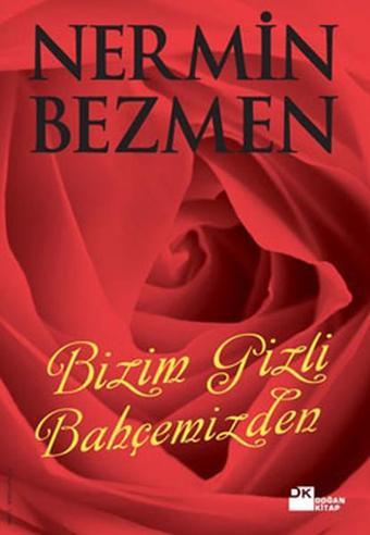 Bizim Gizli Bahçemizden - Nermin Bezmen - Doğan Kitap