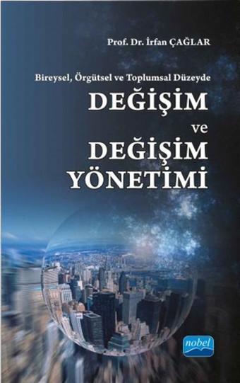 Değişim ve Değişim Yönetimi - İrfan Çağlar - Nobel Akademik Yayıncılık