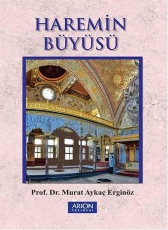 Haremin Büyüsü - Murat Aykaç Erginöz - Arion Yayınevi