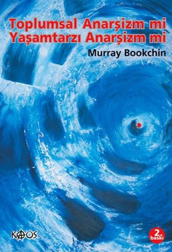 Toplumsal Anarşizm mi Yaşamtarzı Anarşizm mi - Murray Bookchin - Kaos Yayınları