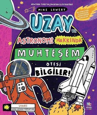 Uzay ve Astronomi Hakkında Muhteşem Ötesi Bilgiler! - Mike Lowery - İthaki Çocuk