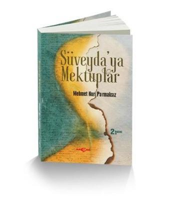 Süveyda'ya Mektuplar - Mehmet Nuri Parmaksız - Akçağ Yayınları