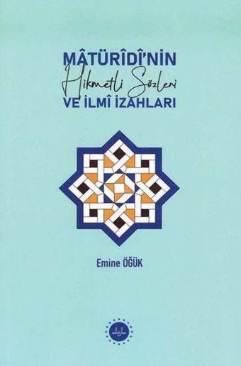 Matüridi'nin Hikmetli Sözleri ve İlmi İzahları - Emine Öğük - Diyanet İşleri Başkanlığı