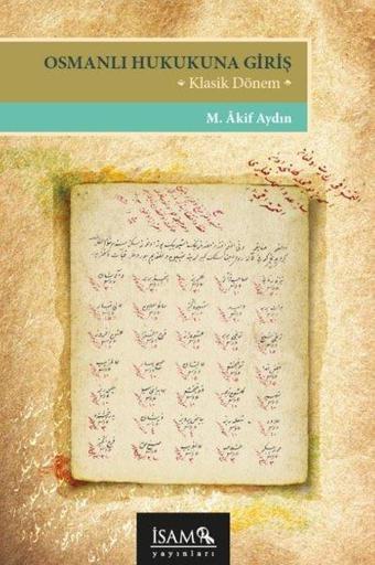 Osmanlı Hukukuna Giriş - Klasik Dönem - M. Akif Aydın - İsam Yayınları