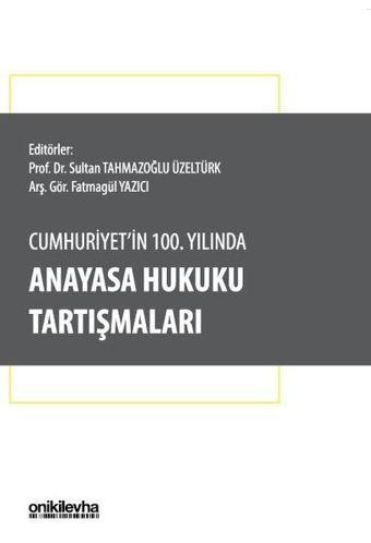 Cumhuriyet'in 100. Yılında Anayasa Hukuku Tartışmaları - Kolektif  - On İki Levha Yayıncılık