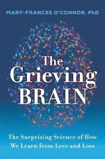 Grieving Brain - Mary-Frances O'Connor - Agardnerbooks