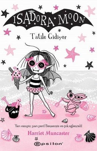 Isadora Moon - Tatile Gidiyor - Harriet Muncaster - Epsilon Yayınevi