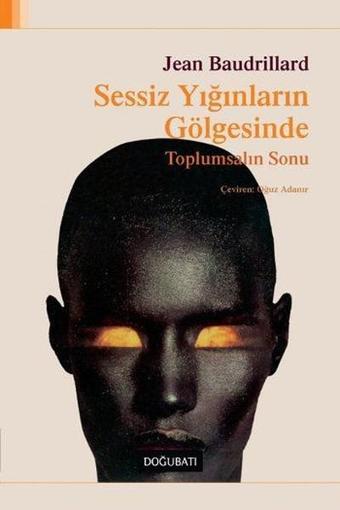 Sessiz Yığınların Gölgesinde - Jean Baudrillard - Doğu Batı Yayınları