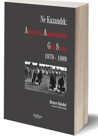 Ne Kazandık - Amerika'nın Afganistan'daki Gizli Savaşı 1979 - 1989 - Bruce Riedel - Matbuat Yayın Grubu