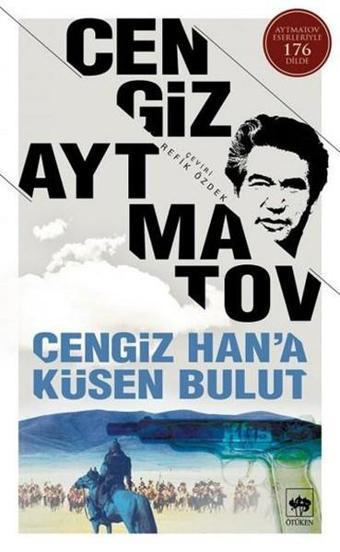 Cengiz Han'a Küsen Bulut - Cengiz Aytmatov - Ötüken Neşriyat