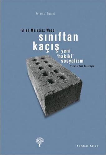 Sınıftan Kaçış - Yeni Hakiki Sosyalizm - Ellen Meiksins Wood - Yordam Kitap