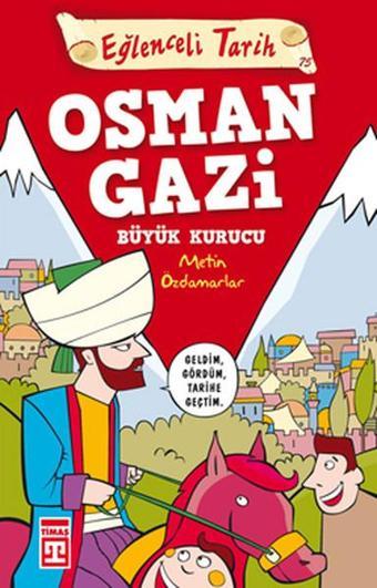 Eğlenceli Bilgi (Tarih) - Osman Gazi / Büyük Kurucu - Metin Özdamarlar - Timaş Yayınları