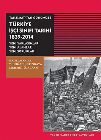 Tanzimat'tan GünümüzeTürkiye İşçi Sınıfı Tarihi 1839-2014 - Kolektif  - Tarih Vakfı Yurt Yayınları