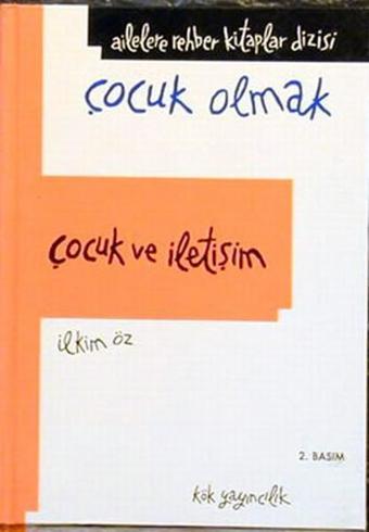 Çocuk Olmak-Çocuk ve İletişim - İlkim Öz - Kök Yayıncılık