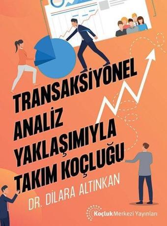 Transaksiyonel Analiz Yaklaşımıyla Takım Koçluğu - Dilara Altınkan - Koçluk Merkezi Yayınları
