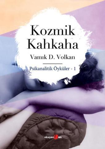 Kozmik Kahkaha-Psikanalitik Öyküler 1 - Vamık D. Volkan - Okuyan Us Yayınları