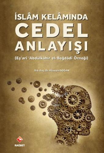 İslam Kelamında Cedel Anlayışı - Hüseyin Doğan - Rağbet Yayınları