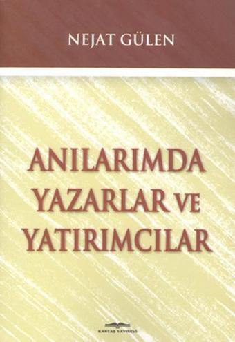 Anılarımda Yazarlar ve Yatırımcılar - Nejat Gülen - Kastaş Yayınları